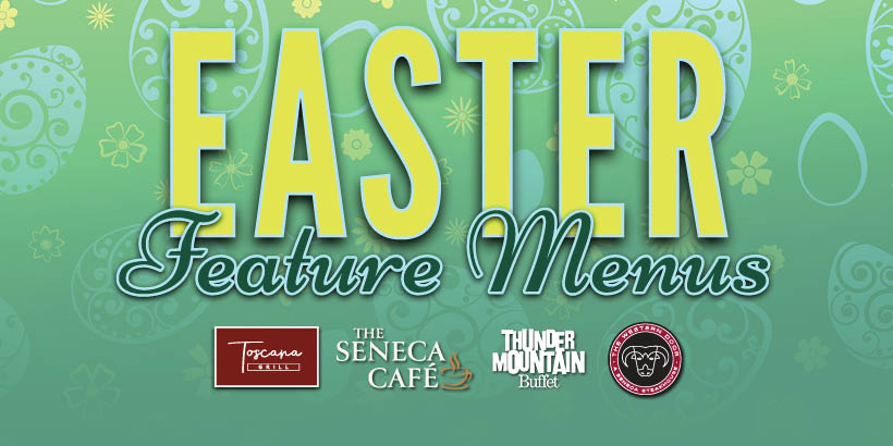 Easter Feature Menus at Seneca Allegany